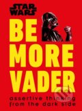 Kniha: Star Wars Be More Vader (Christian Blauvelt). Dorling Kindersley, 2018 Kniha: Star Wars Be More Vader (Christian Blauvelt). Dorling Kindersley, 2018
