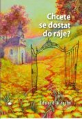Kniha: Chcete se dostat do ráje? (Eduard Martin). Karmelitánské nakladatelství, 2018 Kniha: Chcete se dostat do ráje? (Eduard Martin). Karmelitánské nakladatelství, 2018