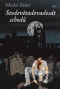 Kniha: Sto devětadevadesát schodů (Michel Faber). Argo, 2019 Kniha: Sto devětadevadesát schodů (Michel Faber). Argo, 2019