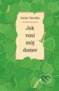 Kniha: Jak voní můj domov (Václav Větvička). Vašut, 2018 Kniha: Jak voní můj domov (Václav Větvička). Vašut, 2018
