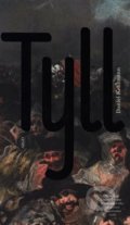 Kniha: Tyll (český jazyk) (Daniel Kehlmann). Argo, 2019 Kniha: Tyll (český jazyk) (Daniel Kehlmann). Argo, 2019