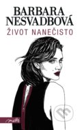 Kniha: Život nanečisto (Barbara Nesvadbová). Motto, 2018 Kniha: Život nanečisto (Barbara Nesvadbová). Motto, 2018