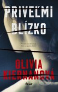 Kniha: Priveľmi blízko (Olivia Kiernan). Ikar, 2018 Kniha: Priveľmi blízko (Olivia Kiernan). Ikar, 2018