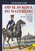 Kniha: Od Slavkova po Waterloo (Octave Levavasseur). Akcent, 2018 Kniha: Od Slavkova po Waterloo (Octave Levavasseur). Akcent, 2018