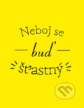 Kniha: Neboj se a buď šťastný (Edice knihy Omega). Edice knihy Omega, 2018 Kniha: Neboj se a buď šťastný (Edice knihy Omega). Edice knihy Omega, 2018