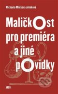 Kniha: Maličkost pro premiéra a jiné povídky (Michaela Mlíčková Jelínková). Argo, 2018 Kniha: Maličkost pro premiéra a jiné povídky (Michaela Mlíčková Jelínková). Argo, 2018