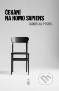 Kniha: Čekání na Homo Sapiens (Stanislav Pechal). Petrklíč, 2018 Kniha: Čekání na Homo Sapiens (Stanislav Pechal). Petrklíč, 2018