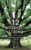 Kniha: 12 moudrostí stromů (Vincent Karche). Pragma, 2018 Kniha: 12 moudrostí stromů (Vincent Karche). Pragma, 2018