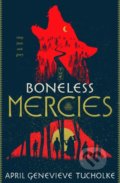 Kniha: The Boneless Mercies (April Genevieve Tucholke). Pan Macmillan, 2018 Kniha: The Boneless Mercies (April Genevieve Tucholke). Pan Macmillan, 2018