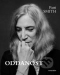 Kniha: Oddanost (Patti Smith). Dokořán, 2018 Kniha: Oddanost (Patti Smith). Dokořán, 2018