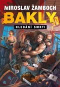 Kniha: Bakly – Hledání smrti (Miroslav Žamboch). Triton, 2018 Kniha: Bakly – Hledání smrti (Miroslav Žamboch). Triton, 2018
