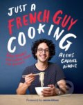 Kniha: Just a French Guy Cooking (Alexis Gabriel Aïnouz), 2018 Kniha: Just a French Guy Cooking (Alexis Gabriel Aïnouz), 2018