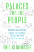 Kniha: Palaces for the People (Eric Klinenberg). Penguin Books, 2018 Kniha: Palaces for the People (Eric Klinenberg). Penguin Books, 2018