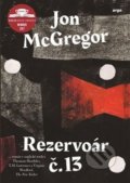 Kniha: Rezervoár č. 13 (Jon McGregor). Argo, 2019 Kniha: Rezervoár č. 13 (Jon McGregor). Argo, 2019