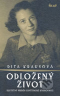 Kniha: Odložený život (Dita Kraus). Ikar CZ, 2018 Kniha: Odložený život (Dita Kraus). Ikar CZ, 2018