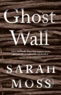 Kniha: Ghost Wall (Sarah Moss). Granta Books, 2018 Kniha: Ghost Wall (Sarah Moss). Granta Books, 2018
