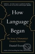 How Language Began - Daniel Everett, Profile Books, 2018