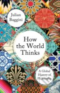 Kniha: How the World Thinks (Julian Baggini). Granta Books, 2018 Kniha: How the World Thinks (Julian Baggini). Granta Books, 2018