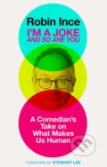 Kniha: I'm a Joke and So Are You (Robin Ince). Atlantic Books, 2017 Kniha: I'm a Joke and So Are You (Robin Ince). Atlantic Books, 2017