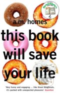 Kniha: This Book Will Save Your Life (A.M. Homes). Granta Books, 2017 Kniha: This Book Will Save Your Life (A.M. Homes). Granta Books, 2017