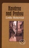Kniha: Kavárna nad Prahou (Lenka Reinerová). Labyrint, 2007 Kniha: Kavárna nad Prahou (Lenka Reinerová). Labyrint, 2007