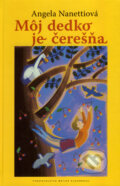 Kniha: Môj dedko je čerešňa (Angela Nanetti), 2007 Kniha: Môj dedko je čerešňa (Angela Nanetti), 2007