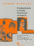 Kniha: Predpoklady a formy literárnej recepcie (Roman Mikuláš). VEDA, 2007 Kniha: Predpoklady a formy literárnej recepcie (Roman Mikuláš). VEDA, 2007