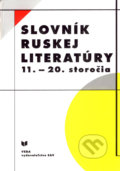 Slovník ruskej literatúry 11. - 20. storočia - Kolektív autorov, VEDA, 2007