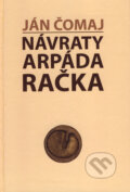 Kniha: Návraty Arpáda Račka (Ján Čomaj). Perfekt, 2007 Kniha: Návraty Arpáda Račka (Ján Čomaj). Perfekt, 2007