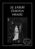 Kniha: Ze zášeří českých hradů (Vratislav Václav Tomek). Volvox Globator, 2007 Kniha: Ze zášeří českých hradů (Vratislav Václav Tomek). Volvox Globator, 2007