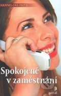 Kniha: Spokojeně v zaměstnání (Hannelore Fritz). Portál, 2008 Kniha: Spokojeně v zaměstnání (Hannelore Fritz). Portál, 2008