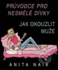 Kniha: Jak okouzlit muže (Anita Naik). Pragma, 2007 Kniha: Jak okouzlit muže (Anita Naik). Pragma, 2007