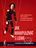 Jak manipulovat s lidmi - Marián Béreš, Computer Press, 2007