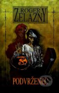 Kniha: Podvrženec (Roger Zelazny). Straky na vrbě, 2007 Kniha: Podvrženec (Roger Zelazny). Straky na vrbě, 2007