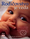 Kniha: Rodičovstvo je veda (Margot Sunderlandová), 2008 Kniha: Rodičovstvo je veda (Margot Sunderlandová), 2008