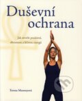 Kniha: Duševní ochrana (Teresa Mooreyová). Metafora, 2008 Kniha: Duševní ochrana (Teresa Mooreyová). Metafora, 2008