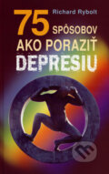 Kniha: 75 spôsobov ako poraziť depresiu (Richard Rybolt), 2007 Kniha: 75 spôsobov ako poraziť depresiu (Richard Rybolt), 2007