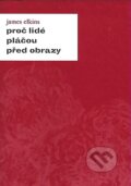 Kniha: Proč lidé pláčou před obrazy (James Elkins). Academia, 2007 Kniha: Proč lidé pláčou před obrazy (James Elkins). Academia, 2007