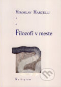 Filozofi v meste - Miroslav Marcelli, Kalligram, 2008