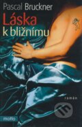 Kniha: Láska k bližnímu (Pascal Bruckner). Motto, 2006 Kniha: Láska k bližnímu (Pascal Bruckner). Motto, 2006