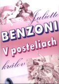 Kniha: V posteliach kráľov (Juliette Benzoni). Remedium, 2001 Kniha: V posteliach kráľov (Juliette Benzoni). Remedium, 2001