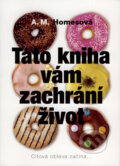 Kniha: Tato kniha vám zachrání život (A.M. Homes). BB/art, 2008 Kniha: Tato kniha vám zachrání život (A.M. Homes). BB/art, 2008