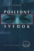 Kniha: Posledný svedok (Ján Beňo). Matica slovenská, 2007 Kniha: Posledný svedok (Ján Beňo). Matica slovenská, 2007