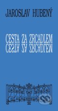 Kniha: Cesta za zrcadlem (Jaroslav Hubený). Oftis, 2005 Kniha: Cesta za zrcadlem (Jaroslav Hubený). Oftis, 2005