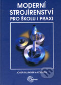 Kniha: Moderní strojírenství pro školu i praxi (Josef Dillinger a kolektív), 2007 Kniha: Moderní strojírenství pro školu i praxi (Josef Dillinger a kolektív), 2007