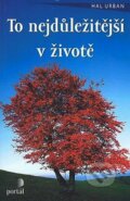 Kniha: To nejdůležitější v životě (Hal Urban). Portál, 2008 Kniha: To nejdůležitější v životě (Hal Urban). Portál, 2008