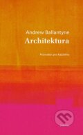 Kniha: Architektura (Andrew Ballatyne). Dokořán, 2008 Kniha: Architektura (Andrew Ballatyne). Dokořán, 2008
