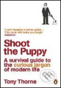 Kniha: Shoot the Puppy (Tony Thorne). Penguin Books, 2007 Kniha: Shoot the Puppy (Tony Thorne). Penguin Books, 2007
