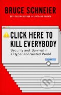 Kniha: Click Here to Kill Everybody (Bruce Schneier). W. W. Norton & Company, 2018 Kniha: Click Here to Kill Everybody (Bruce Schneier). W. W. Norton & Company, 2018