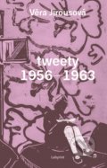 Kniha: tweety 1956 - 1963 (Věra Jirousová). Labyrint, 2018 Kniha: tweety 1956 - 1963 (Věra Jirousová). Labyrint, 2018